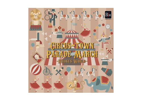 [CD] Circus Town Parade March Hiroki's World